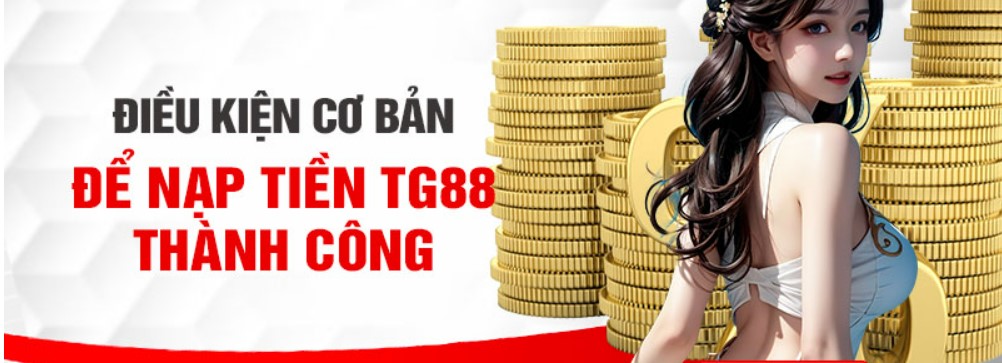 Hướng dẫn chi tiết cách nạp tiền Tg88 chuẩn xác nhất